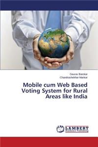 Mobile cum Web Based Voting System for Rural Areas like India