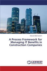 Process Framework for Managing IT Benefits in Construction Companies