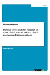 Humour across cultures. Research on transcultural humour in intercultural coaching and training settings