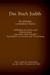 Buch Judith, das 1. Buch der Apokryphen aus der Bibel, Ein lehrhafter, weisheitlicher Roman: Schlauheit im Leben und Gottvertrauen gegenüber dem Schöpfer beschützen vor Gewalt und Vernichtung