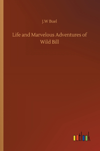 Life and Marvelous Adventures of Wild Bill