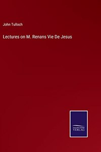 Lectures on M. Renans Vie De Jesus