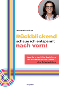 Rückblickend schaue ich entspannt nach vorn!