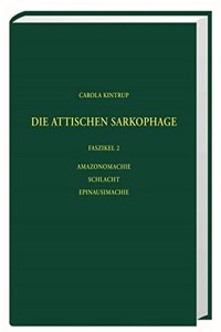 Die Antiken Sarkophagreliefs / Die Attischen Sarkophage