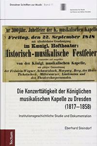 Die Konzerttatigkeit Der Koniglichen Musikalischen Kapelle Zu Dresden (1817-1858)