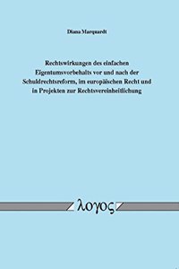 Rechtswirkungen Des Einfachen Eigentumsvorbehalts VOR Und Nach Der Schuldrechtsreform, Im Europaischen Recht Und in Projekten Zur Rechtsvereinheitlichung