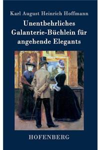 Unentbehrliches Galanterie-Büchlein für angehende Elegants
