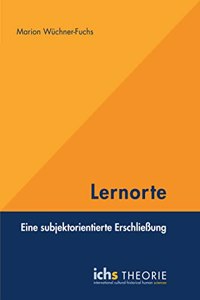 Lernorte: Eine subjektorientierte ErschlieÃŸung (Schriftenreihe International Cultural-historical Human Sciences)