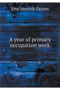 A Year of Primary Occupation Work
