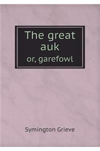 The Great Auk Or, Garefowl