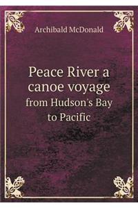 Peace River a Canoe Voyage from Hudson's Bay to Pacific