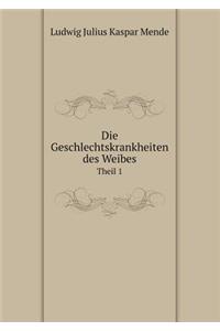 Die Geschlechtskrankheiten des Weibes Theil 1