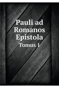 Pauli Ad Romanos Epistola Tomus 1