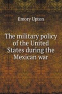 military policy of the United States during the Mexican war