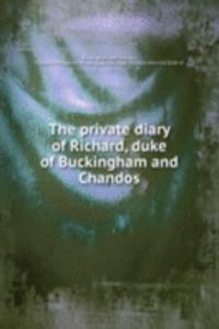 private diary of Richard, duke of Buckingham and Chandos