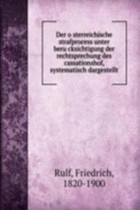 Der osterreichische strafprocess unter berucksichtigung der rechtsprechung des cassationshof, systematisch dargestellt