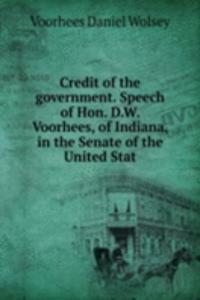 Credit of the government. Speech of Hon. D.W. Voorhees, of Indiana, in the Senate of the United Stat