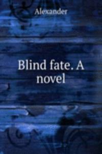 Blind fate. A novel