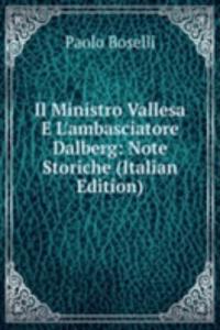 Il Ministro Vallesa E L'ambasciatore Dalberg: Note Storiche (Italian Edition)