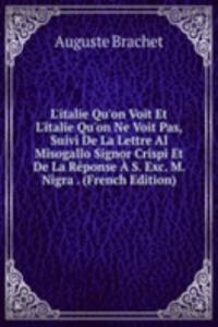 L'italie Qu'on Voit Et L'italie Qu'on Ne Voit Pas, Suivi De La Lettre Al Misogallo Signor Crispi Et De La Reponse A S. Exc. M. Nigra . (French Edition)