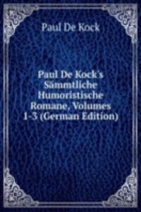 Paul De Kock's Sammtliche Humoristische Romane, Volumes 1-3 (German Edition)