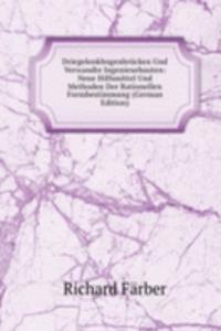 Driegelenkbogenbrucken Und Verwandte Ingenieurbauten: Neue Hilfsmittel Und Methoden Der Rationellen Formbestimmung (German Edition)