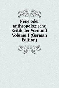 Neue oder anthropologische Kritik der Vernunft Volume 1 (German Edition)