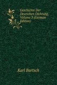 Geschichte Der Deutschen Dichtung, Volume 3 (German Edition)