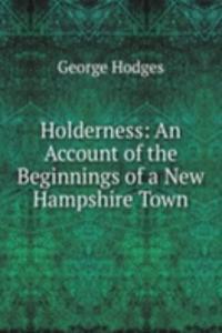 Holderness: An Account of the Beginnings of a New Hampshire Town