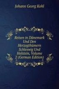 Reisen in Danemark Und Den Herzogthumern Schleswig Und Holstein, Volume 2 (German Edition)