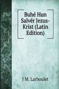 Buhe Hun Salver Jezus-Krist (Latin Edition)