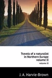 Travels of a naturalist in Northern Europe