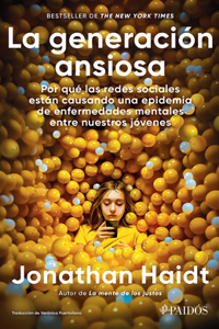 Generación Ansiosa: Por Qué Las Redes Sociales Están Causando Una Epidemia de Enfermedades Mentales Entre Nuestros Jóvenes / The Anxious Generation