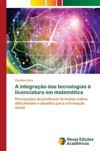 A integração das tecnologias à licenciatura em matemática