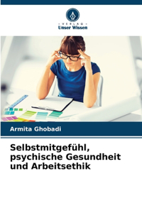 Selbstmitgefühl, psychische Gesundheit und Arbeitsethik