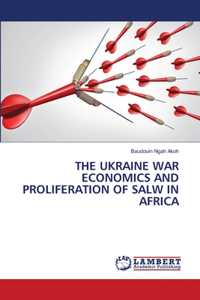 Ukraine War Economics and Proliferation of Salw in Africa