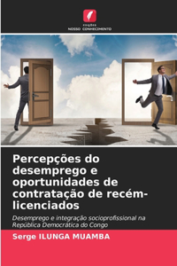 Percepções do desemprego e oportunidades de contratação de recém-licenciados