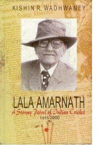 Lala Amarnath: A Stormy Petrel Of Indian Cricket, 1911-2000