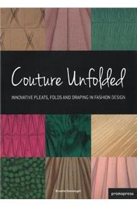 Couture Unfolded: Innovative Pleats, Folds and Draping in Fashion Design