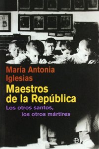 Maestros de la Republica : los otros santos, los otros martires