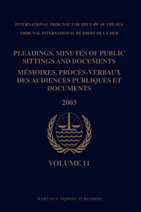 Pleadings, Minutes of Public Sittings and Documents / Mémoires, Procès-Verbaux Des Audiences Publiques Et Documents, Volume 11 (2003)