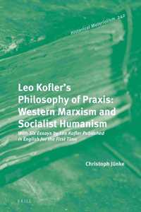 Leo Kofler’s Philosophy of Praxis: Western Marxism and Socialist Humanism