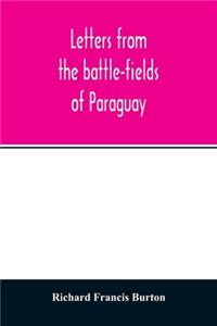 Letters from the battle-fields of Paraguay