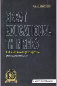 GREAT EDUCATIONAL THINKERS : A TEXTBOOK FOR B.A. 4TH SEMESTER HONOURS COURSE OF GAUHATI UNIVERSITY: AS PER CBCS SYLLABUS : ENGLISH MEDIUM.