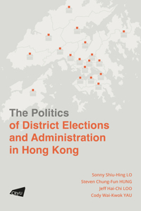 Politics of District Elections and Administration in Hong Kong