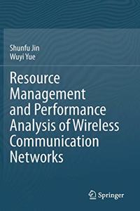 Resource Management and Performance Analysis of Wireless Communication Networks