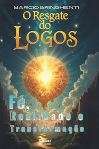 O Resgate do Logos - Fé, Realidade e Transformação