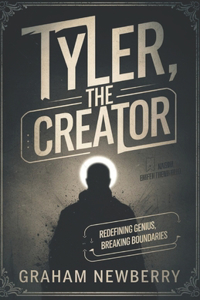 The Biography Of Tyler the Creator: Tyler, the Creator: Redefining Genius, Breaking Boundaries