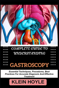 Complete Guide to Understanding Gastroscopy
