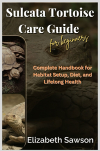 Sulcata Tortoise Care Guide for Beginners